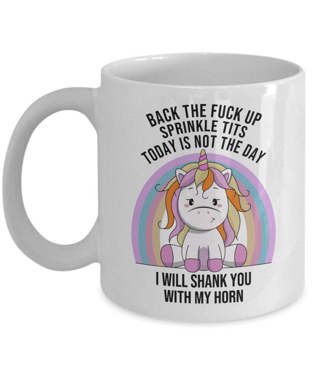 Unicorn back the fuck up sprinkle tits today not the day I will shank you with my horn white mug