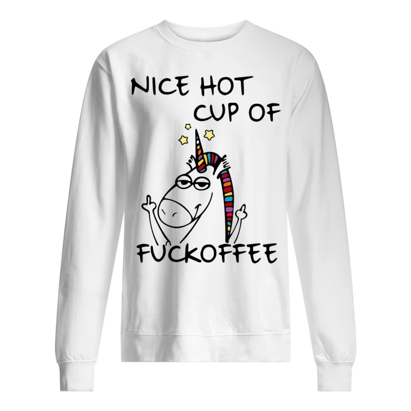 Unicorn nice hot cup of fuckoffee mug and sweatshirt