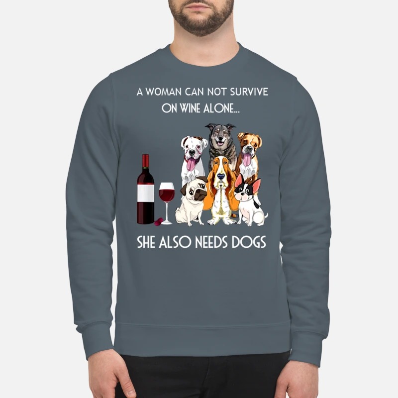 A woman cannot survive one wine alone she also need dog sweatshirt