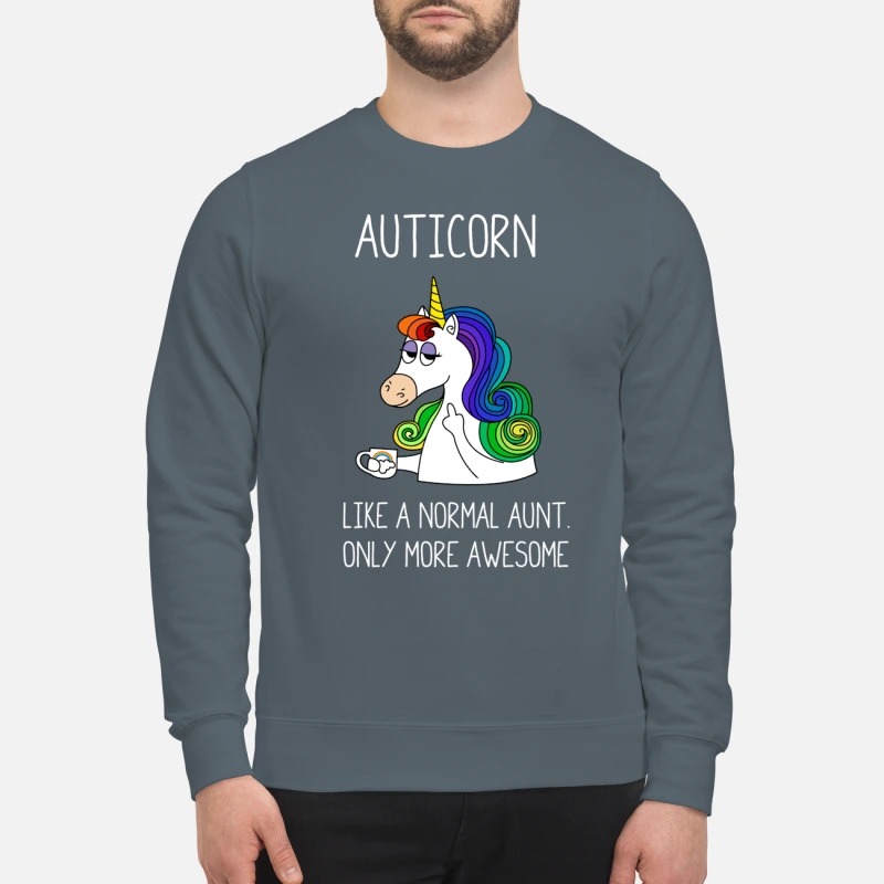 Auticorn like a normal aunt only more awesome sweatshirt