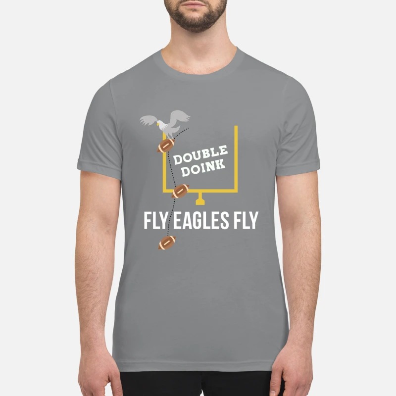 Double Doink Fly Eagles Fly premium shirt