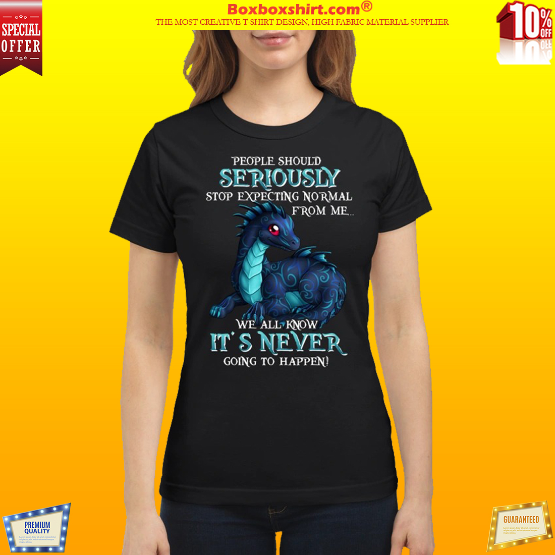 Dragon people should seriously stop expecting normal from me classic shirt