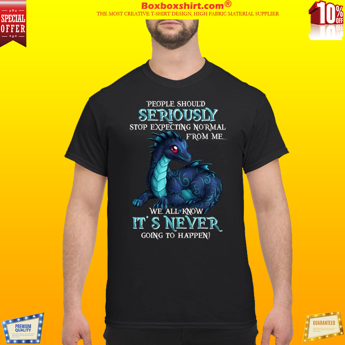 Dragon people should seriously stop expecting normal from me shirt