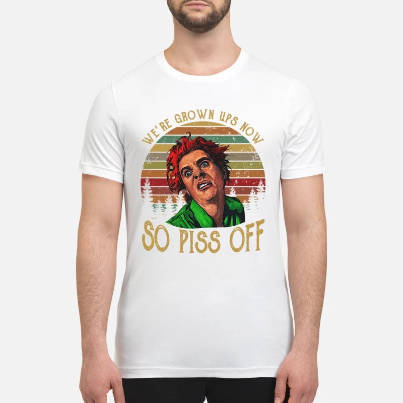 Drop dead fred snot face we are grown ups now so piss off premium shirt
