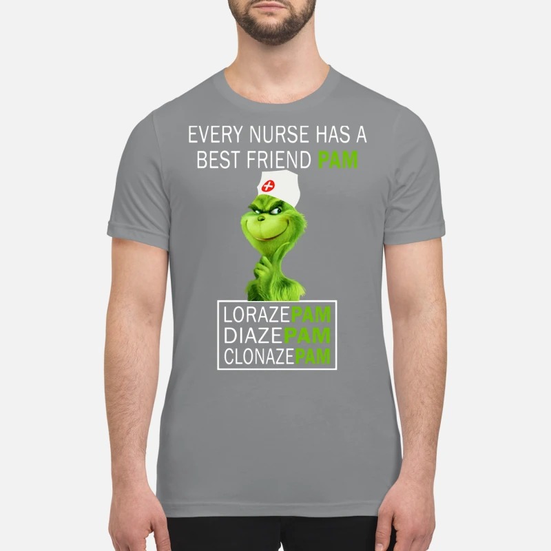 Grinch Every Nurse Has a Pam Lorazepam Diazepam Clonazepam premium Shirt