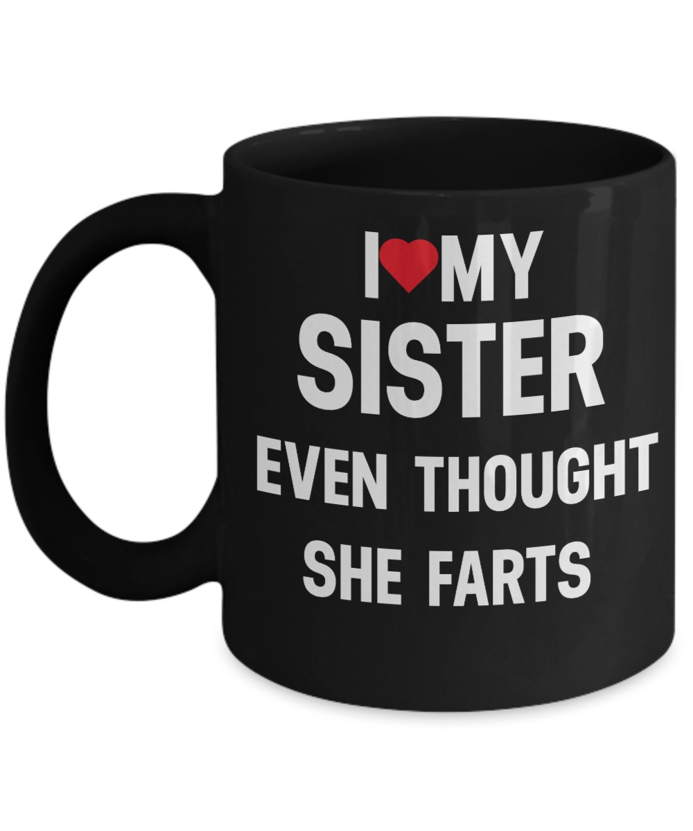I love my sister even thought she farts black mug