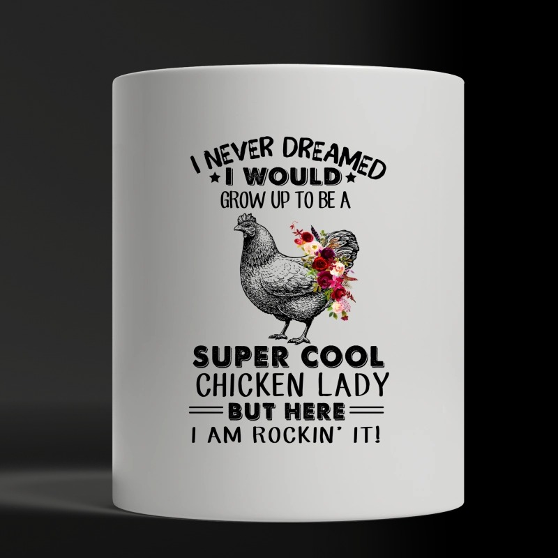 I never adreamed I would grow up to be a chicken lady white mug, shirt