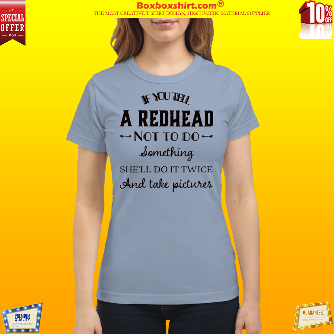 If you tell a red head not to do something classic shirt