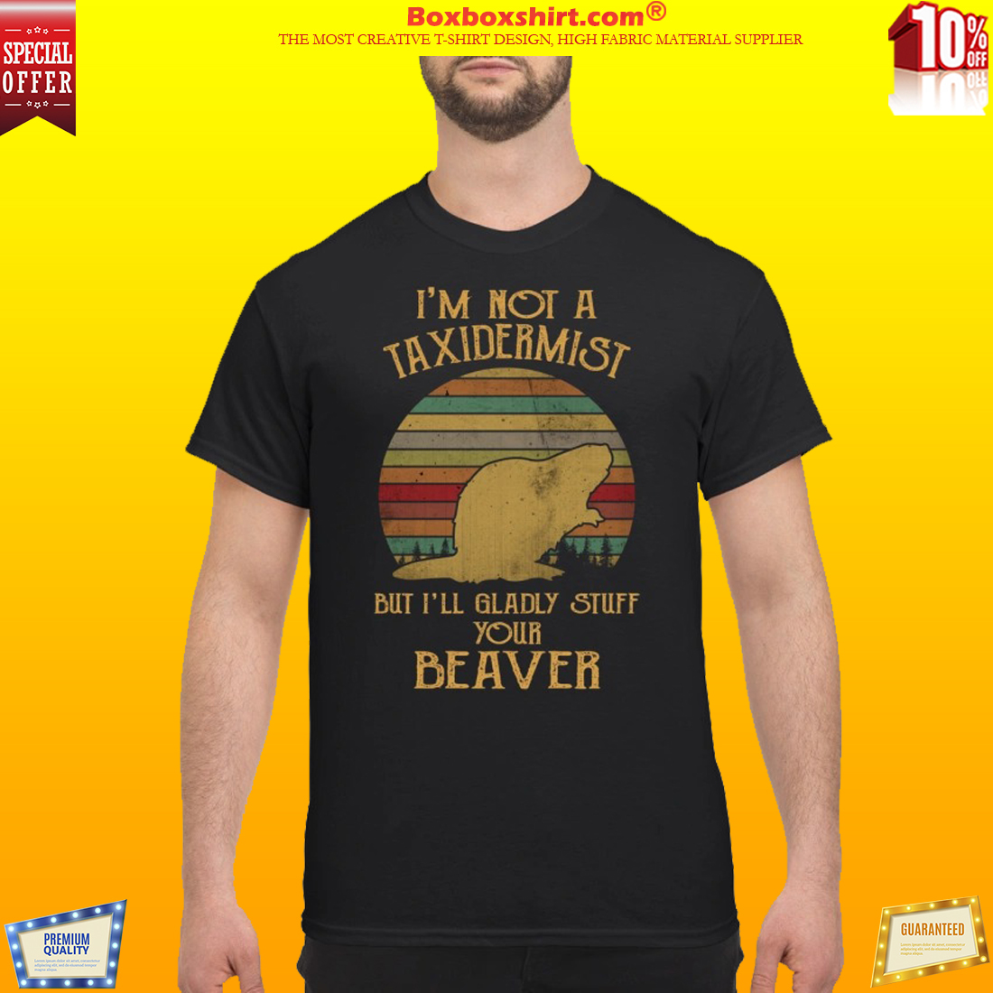 I'm not a taxidermist but I'll gladly stuff your beaver classic shirt