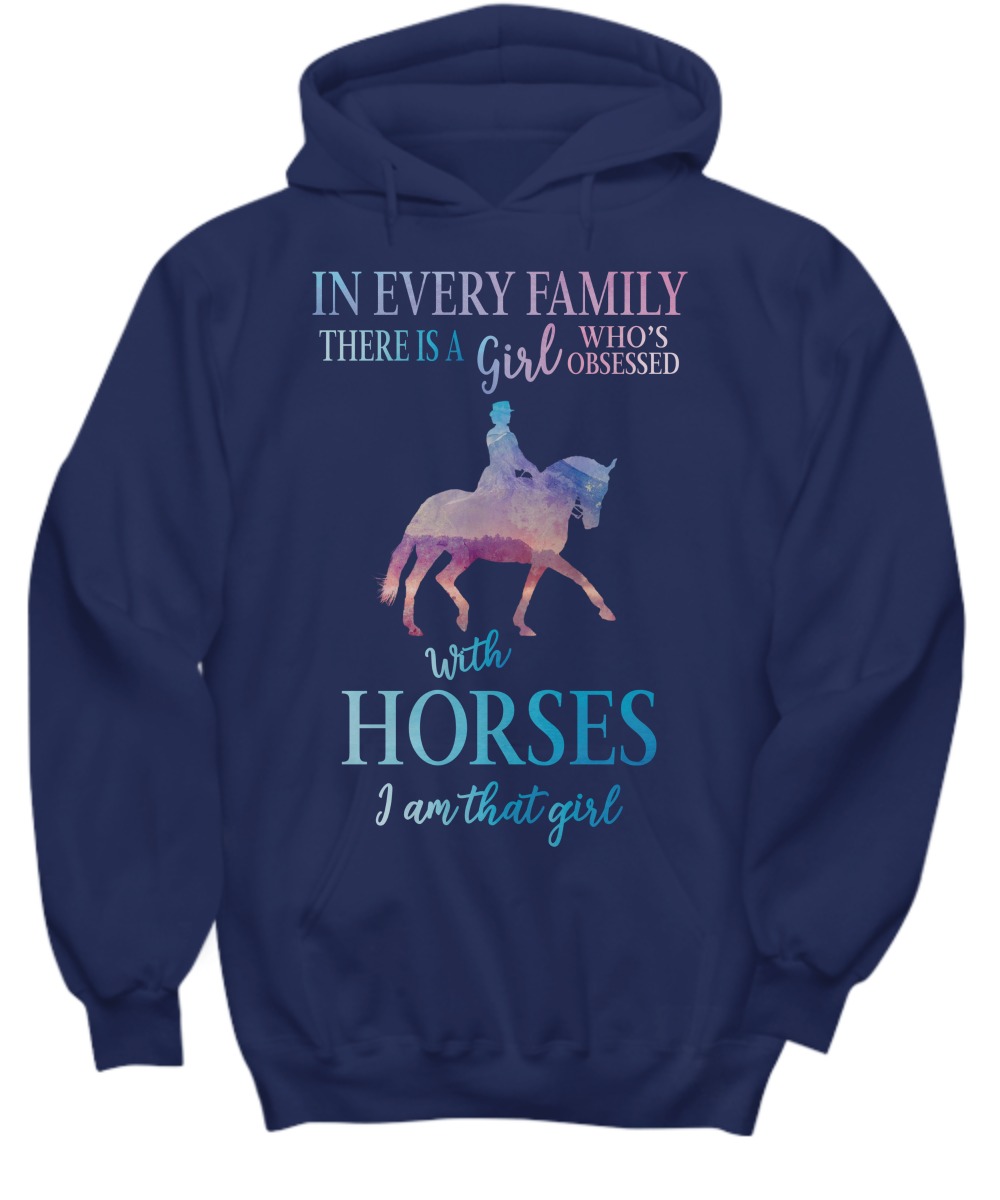 In every family there is a girl who obsessed with horses shirt and hoodie