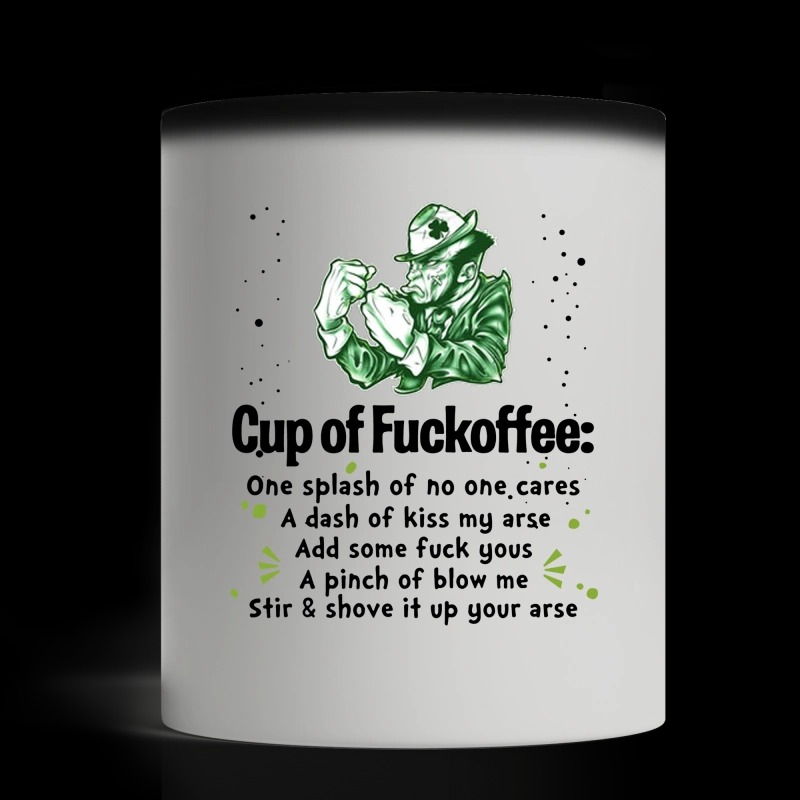 Irishman cup of fuckoffee splash no one care dash kiss arse pinch blow stir shove magic mug