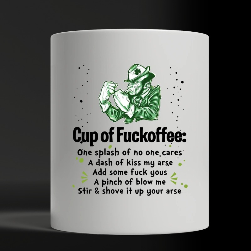 Irishman cup of fuckoffee splash no one care dash kiss arse pinch blow stir shove white mug
