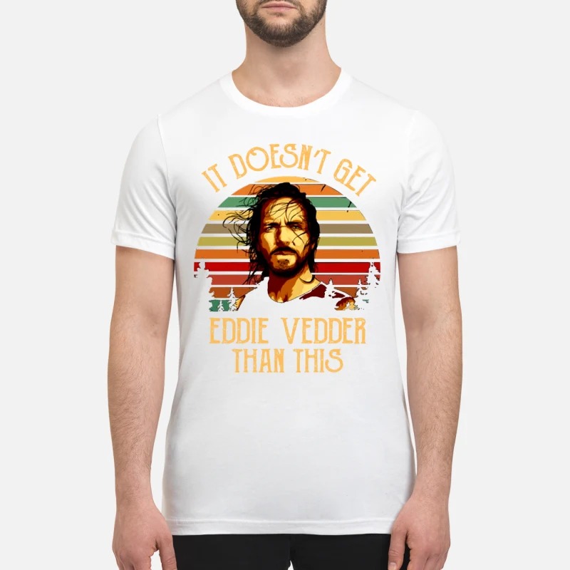 Official It Doesnt Get Eddie Vedder Than This Shirt