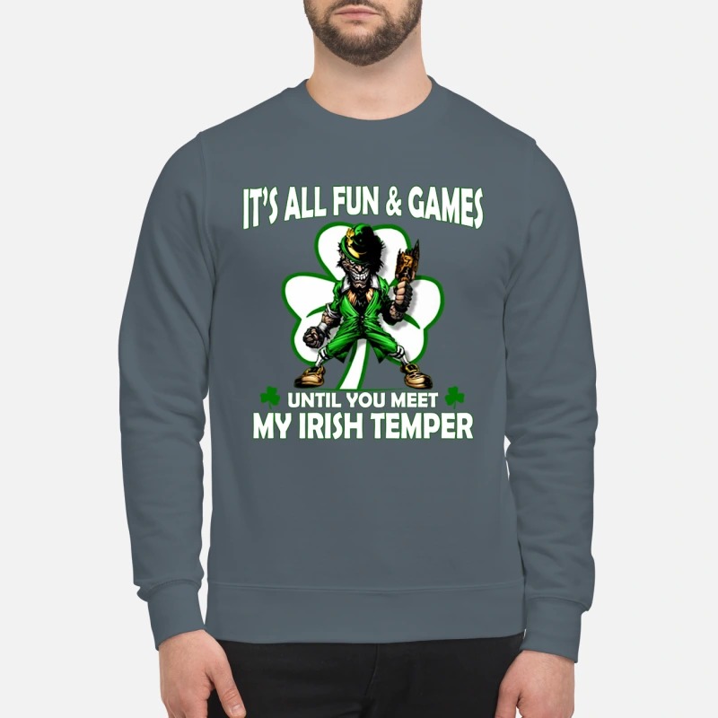 It's all fun and game until you meet my Irish temper sweatshirt