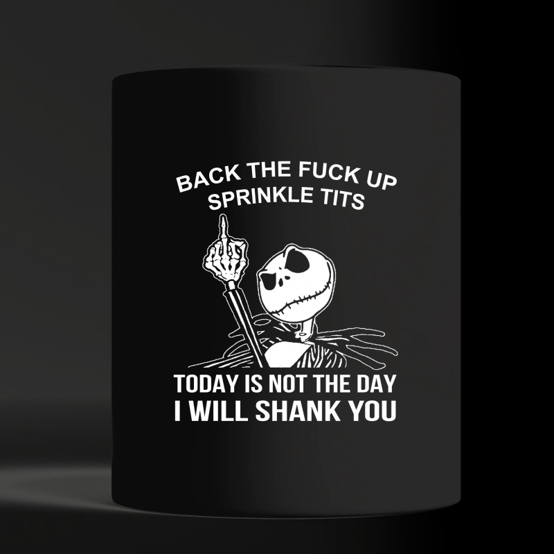 Jack Skellington back the fuck up sprinkie tits today is not the day I will shank you black mug