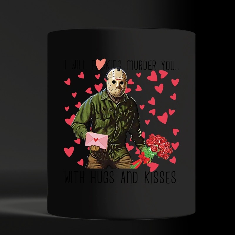 Jason Voorhees i will fucking murder you with hugs and kisses black mug