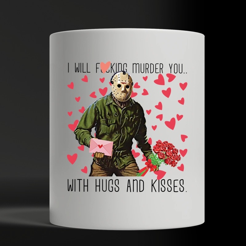Jason Voorhees i will fucking murder you with hugs and kisses white mug