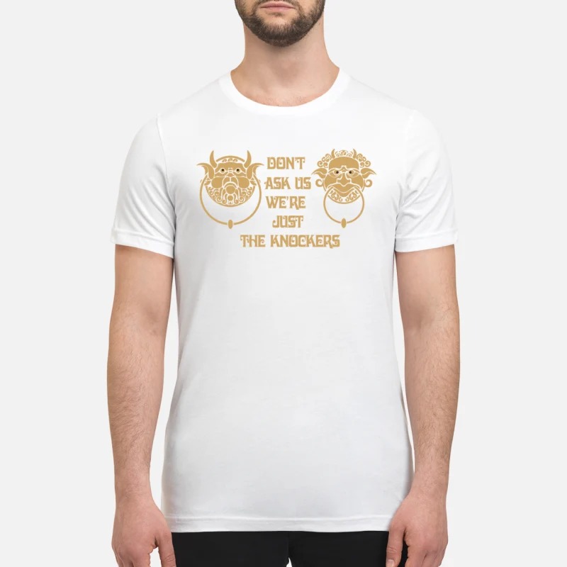 Labyrinth knockers Don't ask us we're just the knockers premium shirt