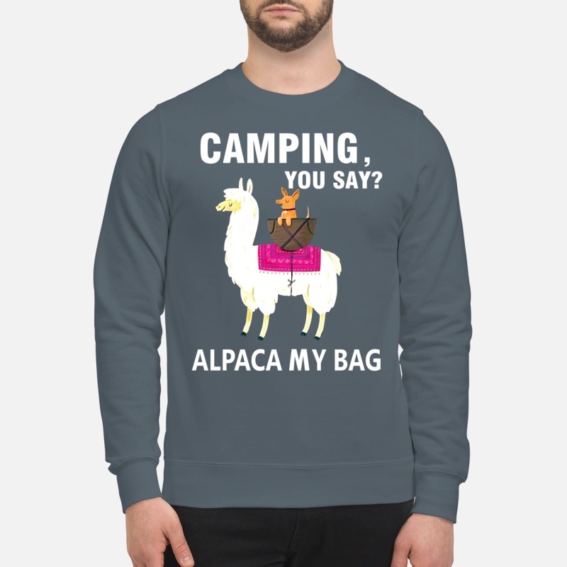 Llama camping you say alpaca my bag sweatshirt