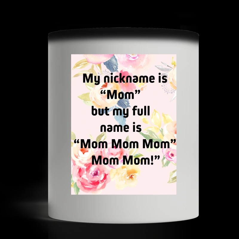 My nickname is Mom but my full name is Mom Mom Mom mug