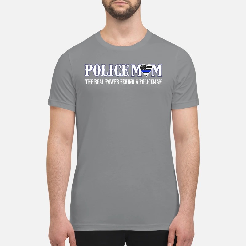 Policemom the real power behind a policeman premium shirt