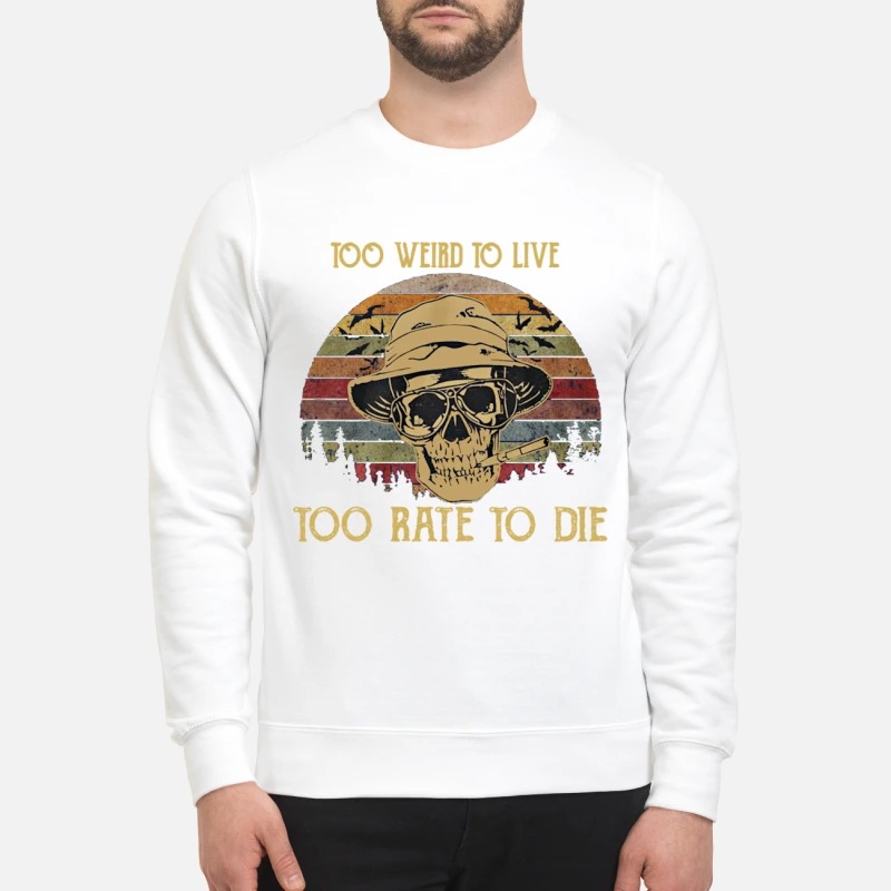 Raoul Duke skull too weird to live too rate to die sweatshirt