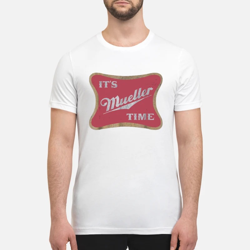 Robert Mueller It's Mueller time premium shirt