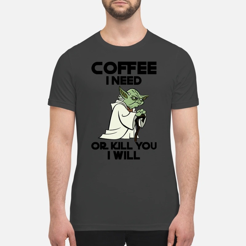 Seagull coffee I need or I kill you I will premium shirt