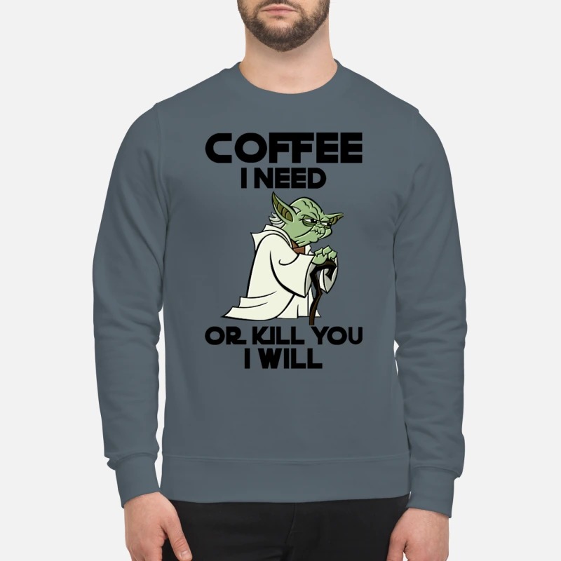 Seagull coffee I need or I kill you I will sweatshirt