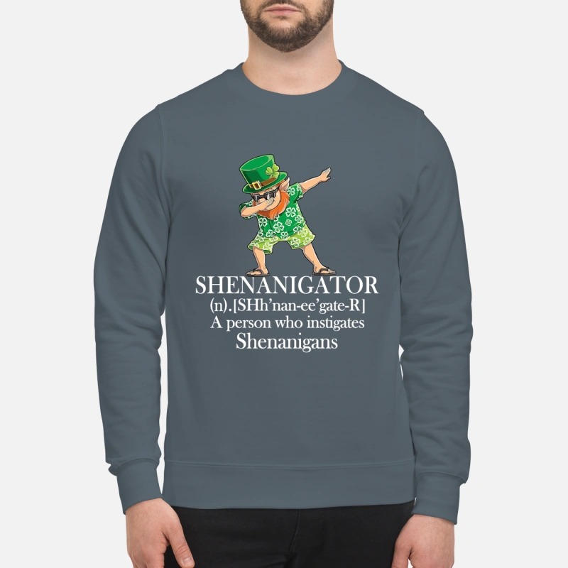 Shenanigator a person who instigates shenanigans sweatshirt