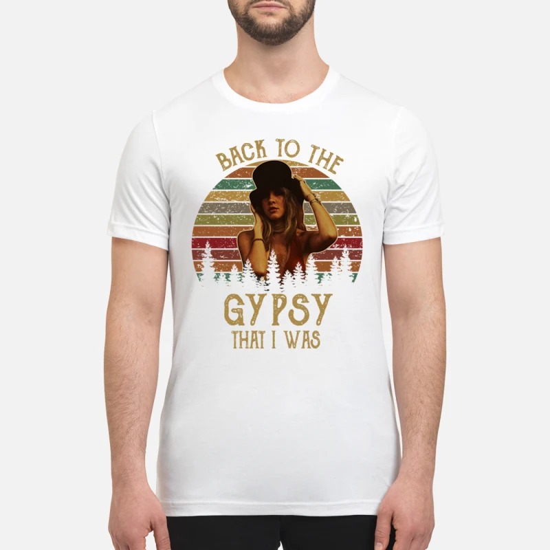 Stevie Nicks back to the gypsy that I was premium shirt