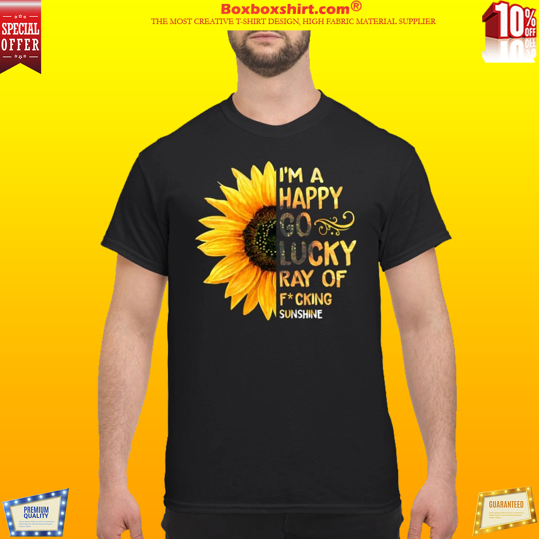 Sunflower I'm a happy go lucky ray of fucking classic shirt
