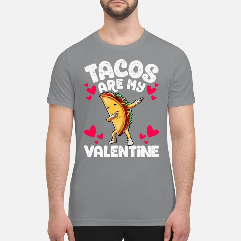 Tacos are my valentine premium shirt