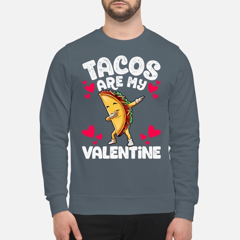 Tacos are my valentine sweatshirt