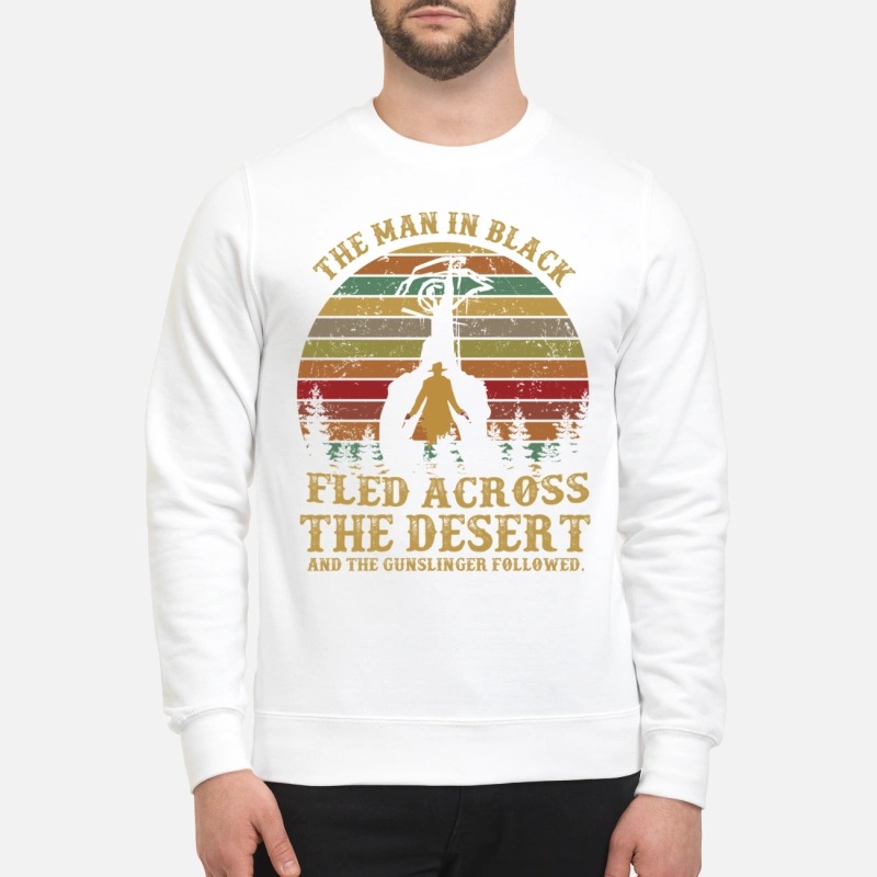 The man in black fled across the desert and the gunslinger followed sweatshirt