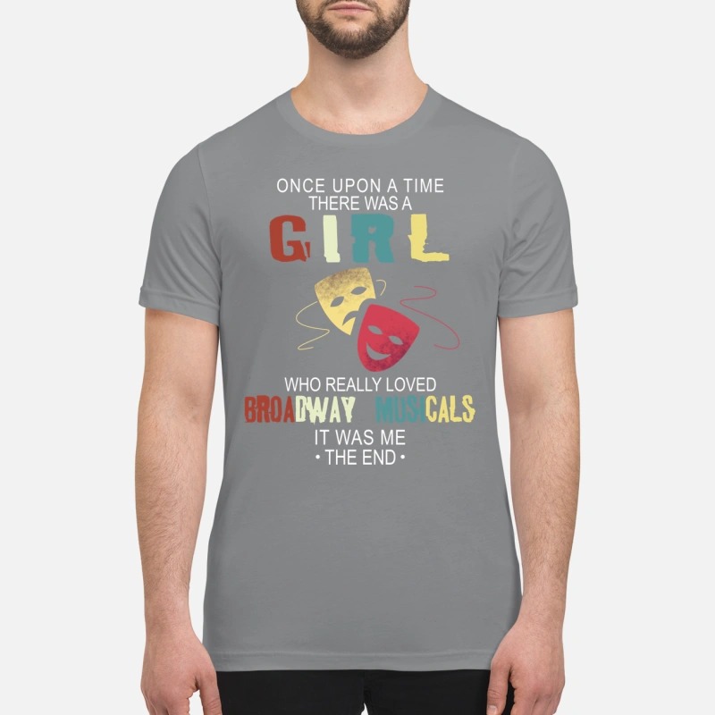 There was a girl who really loved Broadway Musicals premium shirt