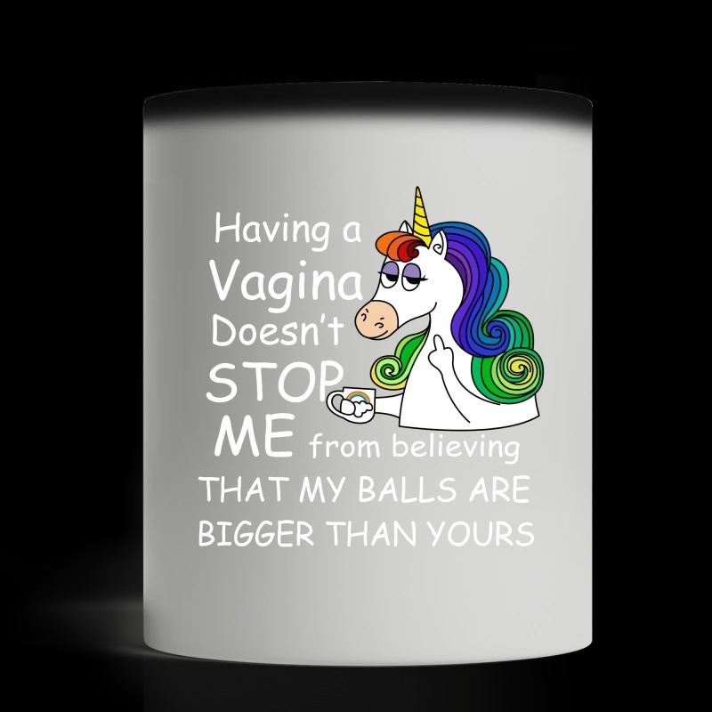 Unicorn having a vagina doesn't stop me believe my balls magic mug