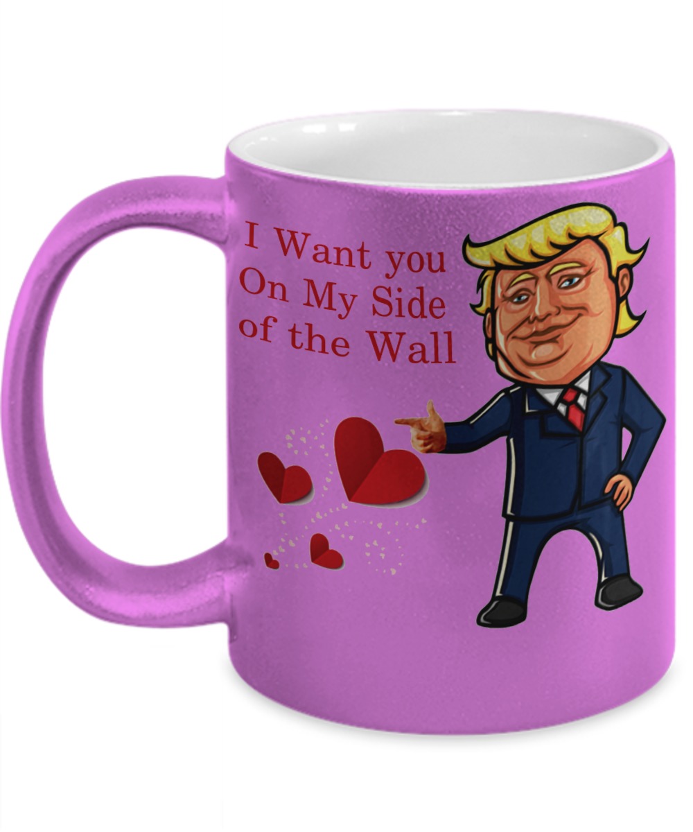 Valentine Donald Trump I want you on my side of the wall pink mug