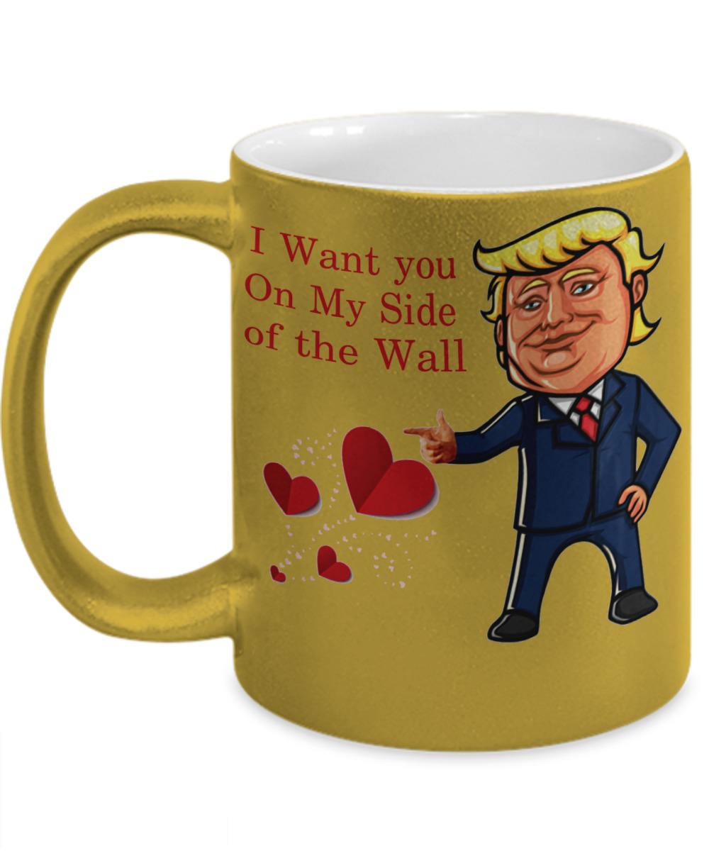 Valentine Donald Trump I want you on my side of the wall yellow mug