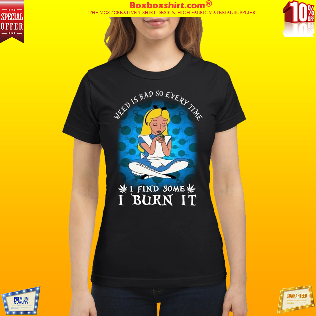 Alice in wonderland weed is bad so every time I find some I burn it shirt