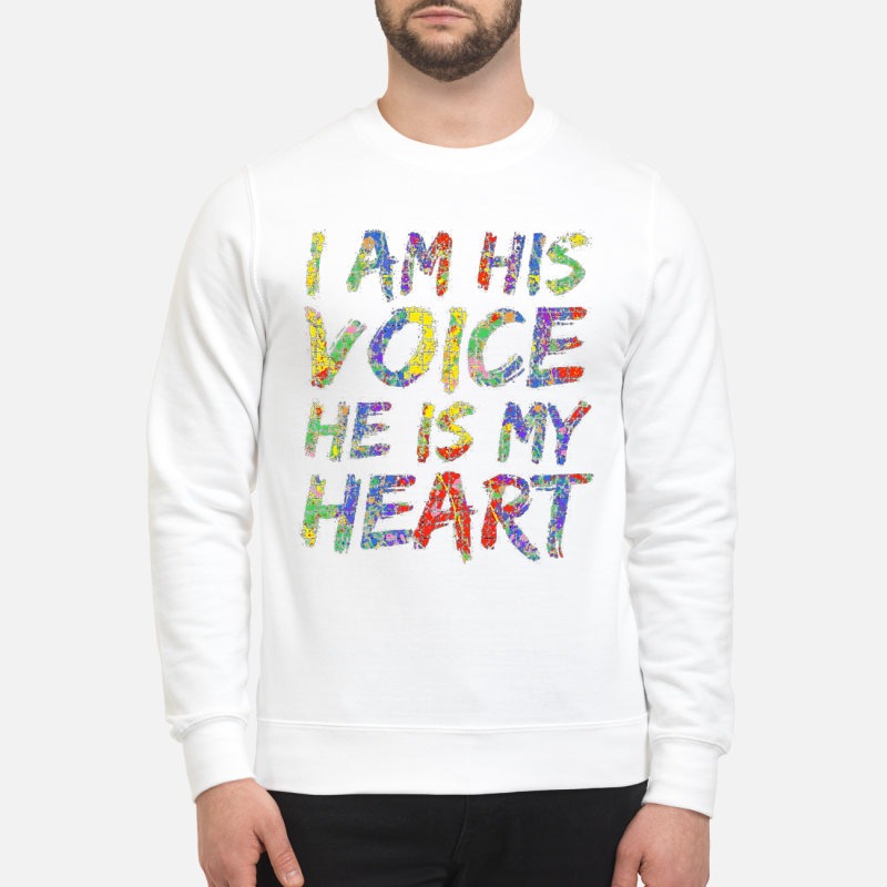 Autism I am his voice he is my heart sweatshirt