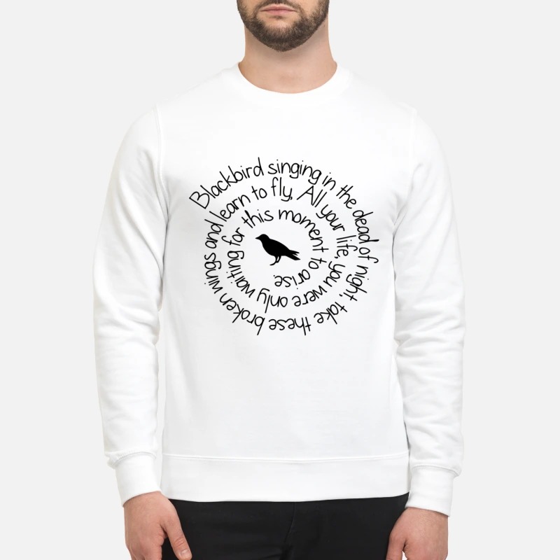 Blackbird singing in the dead of night sweatshirt