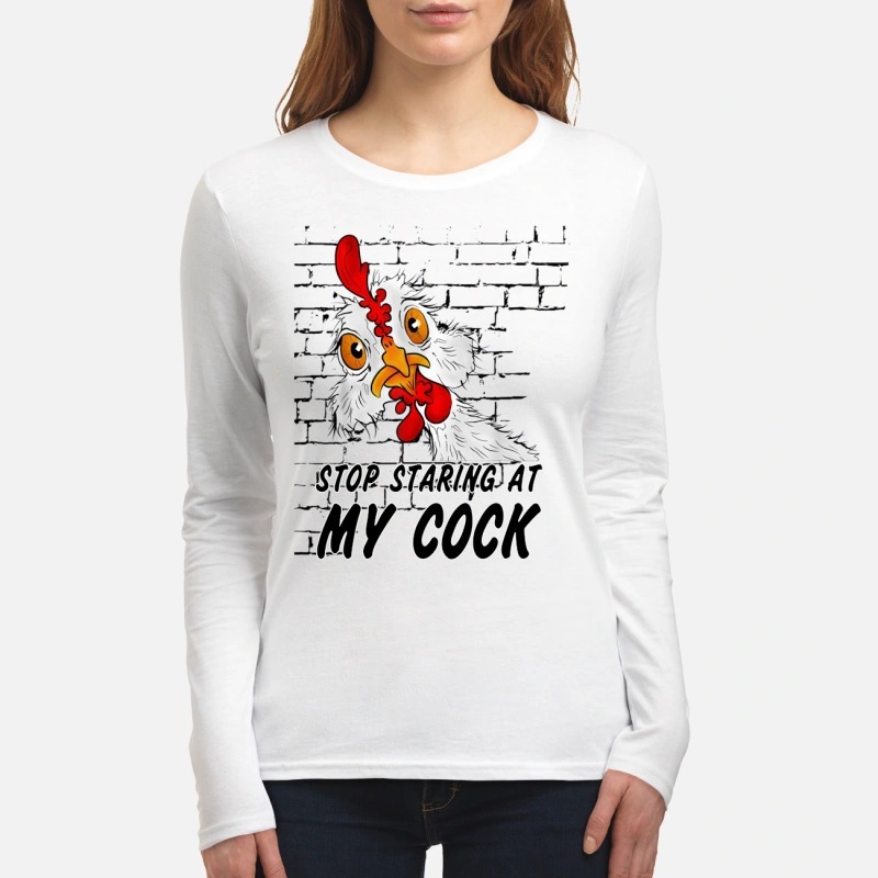 Chicken stop staring at my cock women's long sleeved shirt