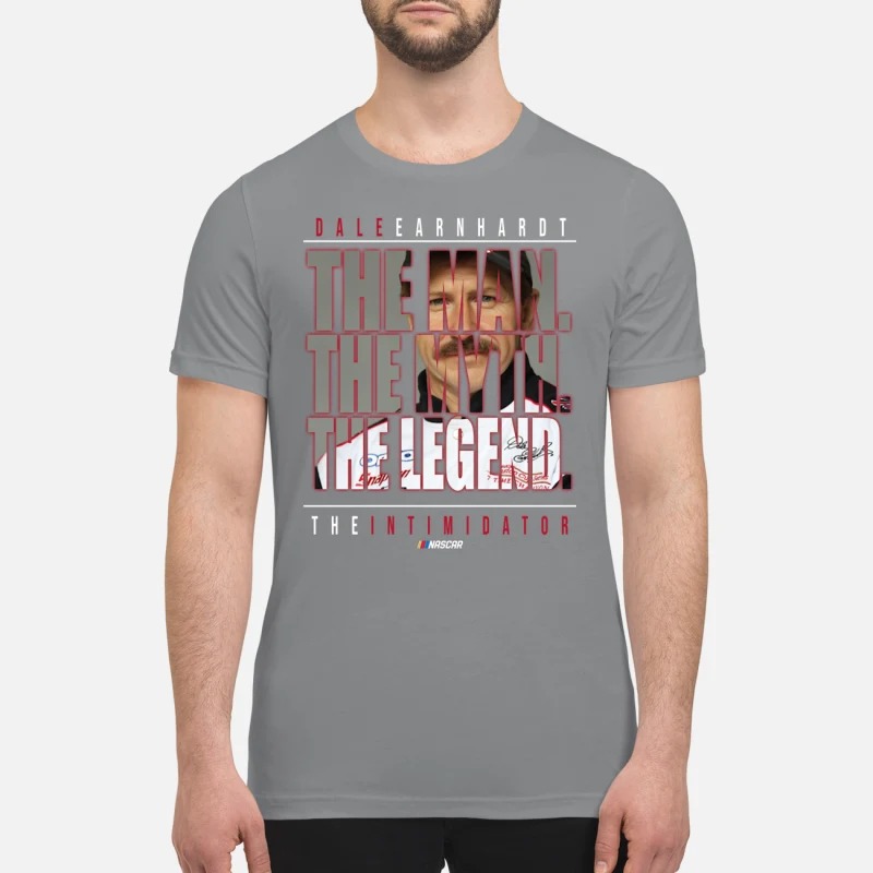 Dale Earnhardt the man the myth the legend premium shirt