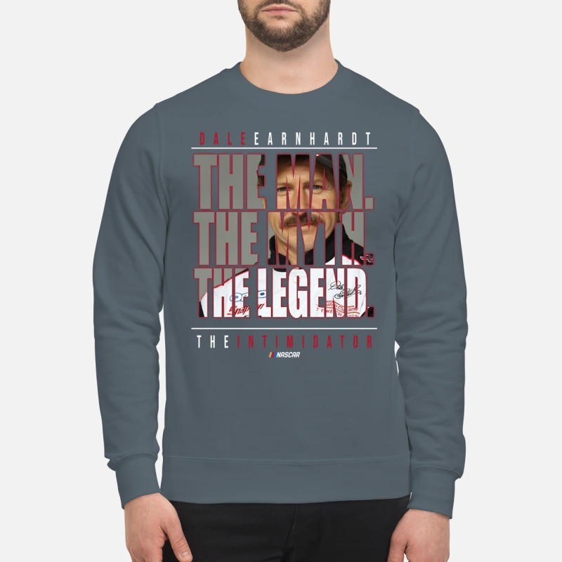 Dale Earnhardt the man the myth the legend sweatshirt