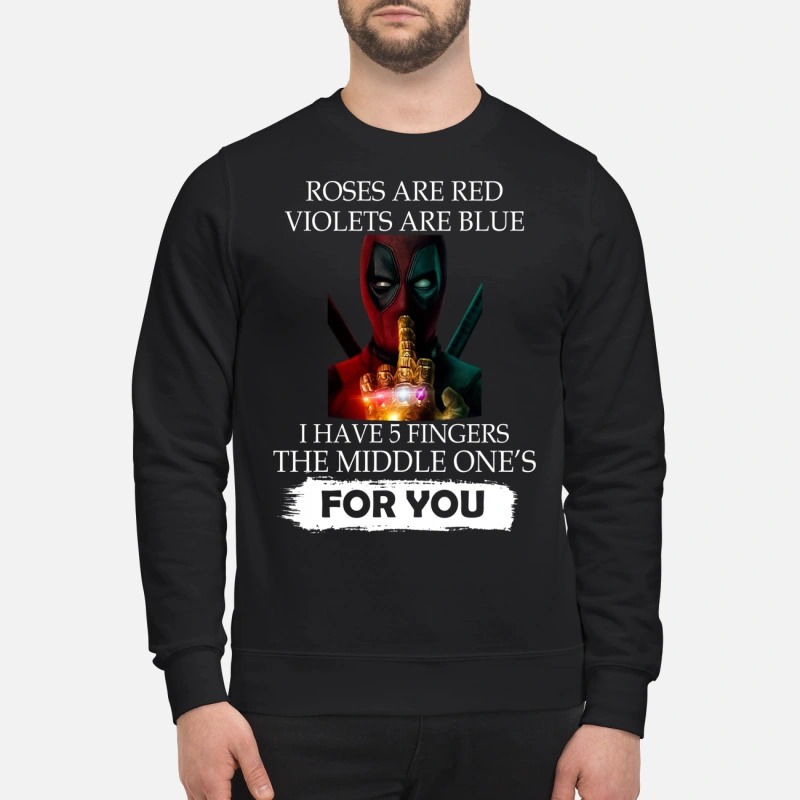 Deadpool Roses are red violets are blue I have 5 fingers sweatshirt