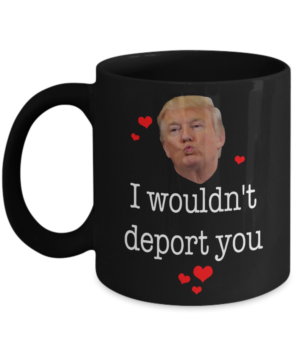 Donald Trump I wouldn't deport you black mug