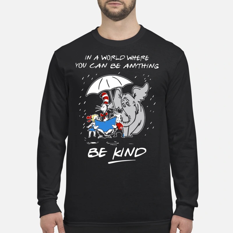 Dr Seuss cat and elephant in a world you can be anything be kind men's long sleeved shirt