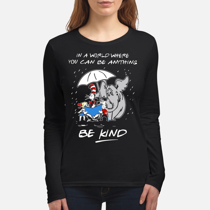 Dr Seuss cat and elephant in a world you can be anything be kind women's long sleeved shirt