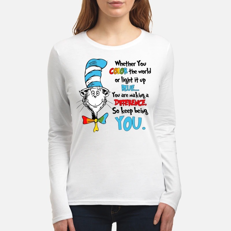 Dr Seuss cat whether you color the world or light it up blue women's long sleeved shirt